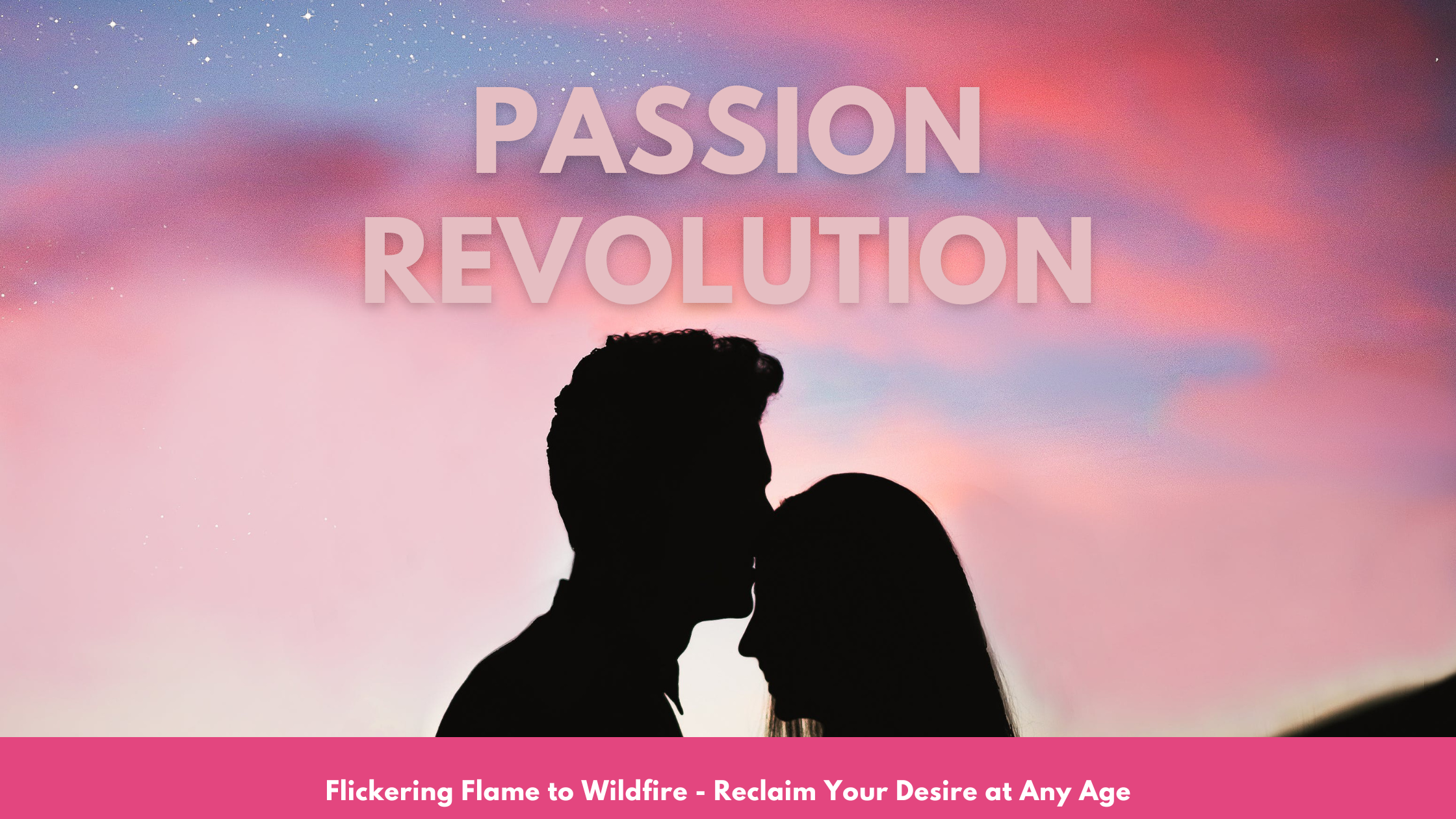 Passion Revolution: From Flickering Flame to Wildfire - Reclaim Your Desire at Any Age